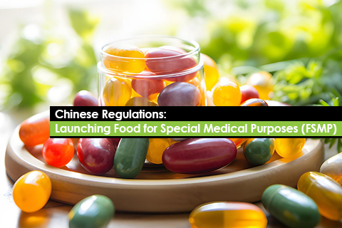 Chinese Regulations: Launching Food for Special Medical Purposes (FSMP)