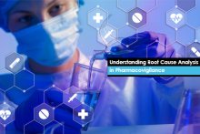 Understanding Root Cause Analysis in Pharmacovigilance