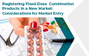 Registering Fixed-Dose Combination Products in a New Market: Considerations for Market Entry