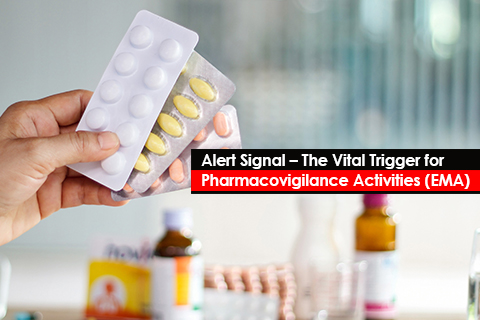 Alert Signal – The Vital Trigger for Pharmacovigilance Activities(EMA)
