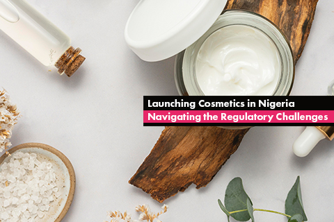 Launching Cosmetics in Nigeria – Navigating the Regulatory Challenges