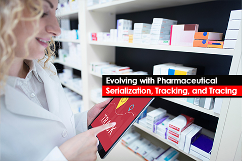 Evolving with Pharmaceutical Serialization, Tracking, and Tracing 