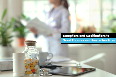 Exceptions and Modifications to Good Pharmacovigilance Practices