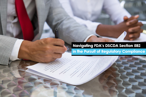 Navigating FDA’s DSCDA Section 582 in the Pursuit of Regulatory Compliance