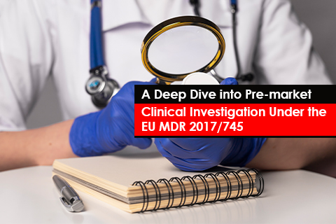 A Deep Dive into Pre-market Clinical Investigation Under the EU MDR 2017/745