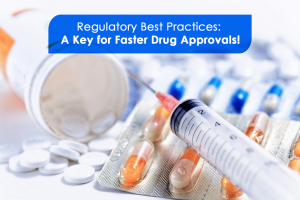 Regulatory Best Practices to Faster Drug Approvals