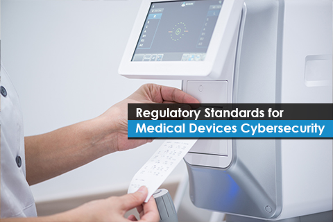 Regulatory Standards for Medical Devices Cybersecurity