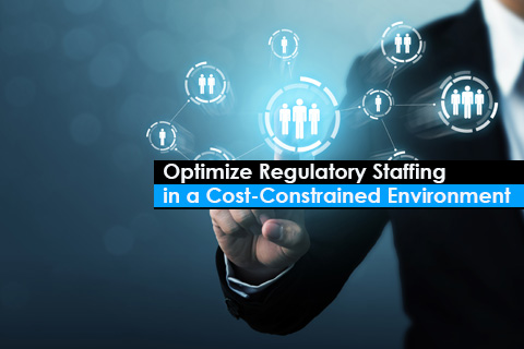 Optimize Regulatory Staffing in a Cost-Constrained Environment
