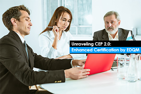 Unraveling CEP 2.0: Enhanced Certification by EDQM