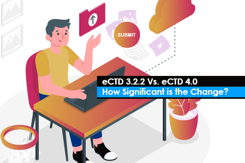 eCTD 3.2.2 Vs. eCTD 4.0 - How Significant is the Change?