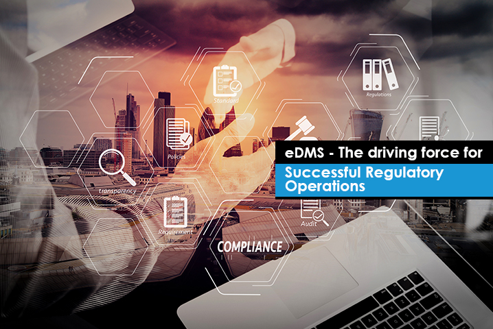 eDMS - The driving force for Successful Regulatory Operations