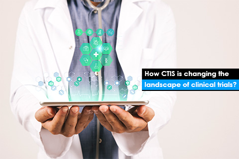 How CTIS is changing the landscape of clinical trials?
