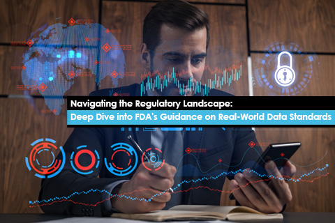 Navigating the Regulatory Landscape: Deep Dive into FDA's Guidance on Real-World Data Standards