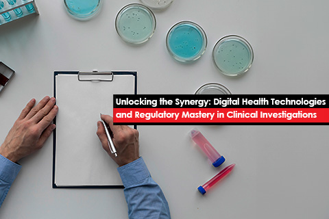 Unlocking the Synergy: Digital Health Technologies and Regulatory Mastery in Clinical Investigations