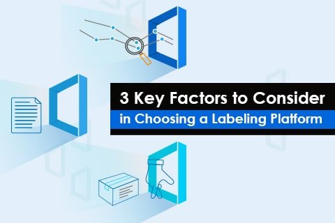 3 Key Factors to consider in choosing a labeling platform