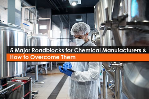 5 Major Roadblocks for Chemical Manufacturers & How to Overcome Them