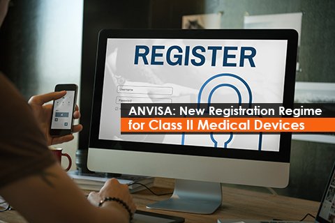 ANVISA: New Registration Regime for Class II Medical Devices