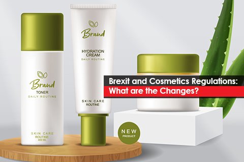 Brexit and Cosmetics Regulations: What are the Changes?