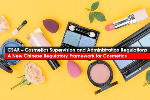 CSAR – Cosmetics Supervision and Administration Regulations A New Chinese Regulatory Framework for Cosmetics