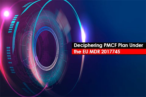 Deciphering PMCF Plan Under the EU MDR 2017/745