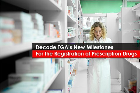 Decode TGA’s New Milestones for the Registration of Prescription Drugs