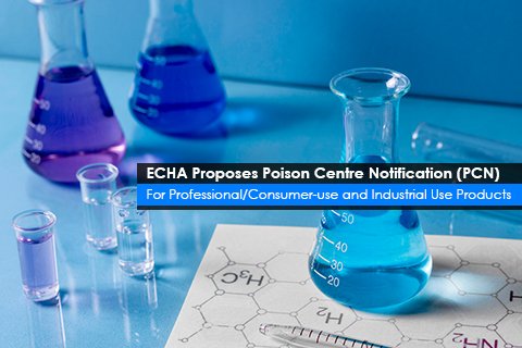 ECHA Proposes Poison Centre Notification (PCN) <br>For Professional/Consumer-use and Industrial Use Products