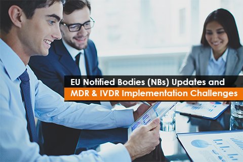 EU Notified Bodies (NBs) Updates and MDR & IVDR Implementation Challenges