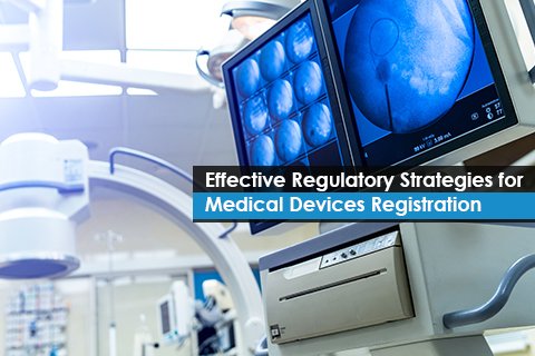Effective Regulatory Strategies for Medical Devices Registration
