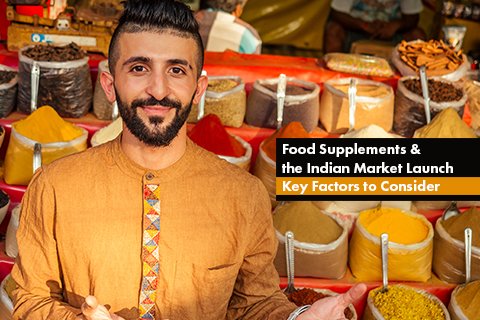 Food Supplements & the Indian Market Launch: Key Factors to Consider