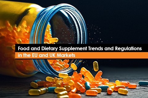 Food and Dietary Supplement Trends and Regulations in the EU and UK Markets