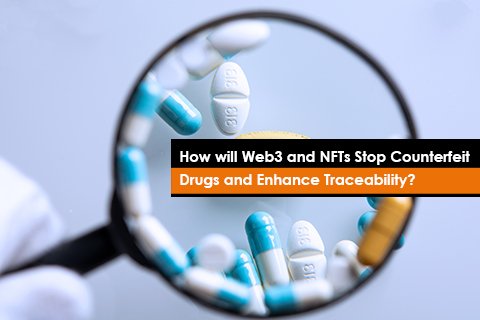 How will Web3 and NFTs Stop Counterfeit Drugs and Enhance Traceability? 