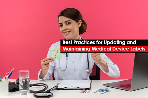 Best Practices for Updating and Maintaining Medical Device Labels