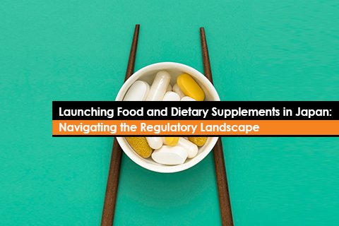 Launching Food and Dietary Supplements in Japan: Navigating the Regulatory Landscape