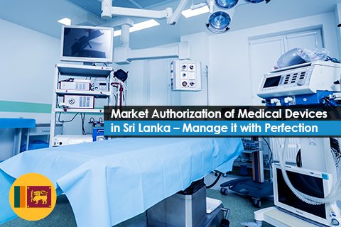 Market Authorization of Medical Devices in Sri Lanka – Manage it with Perfection