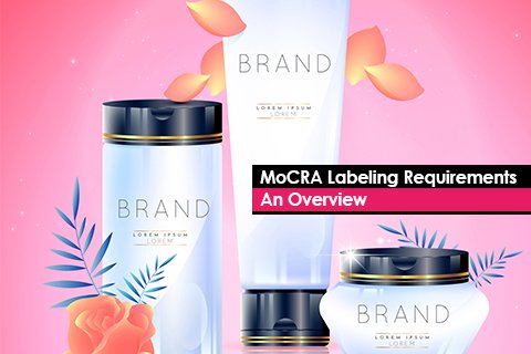 MoCRA Labeling Requirements – An Overview