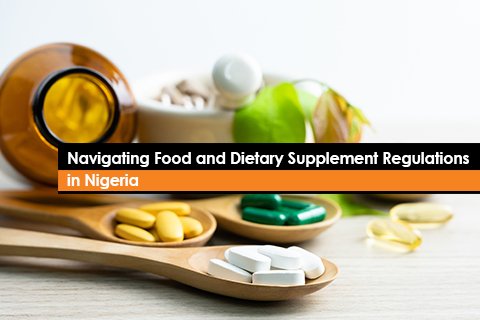 Navigating Food and Dietary Supplement Regulations in Nigeria