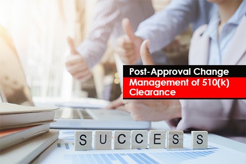 Post-Approval Change Management of 510(k) Clearance