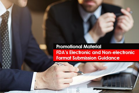 Promotional Material – FDA’s Electronic and Non-electronic Format Submission Guidance 