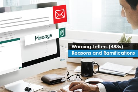 Warning Letters (483s) – Reasons and Ramifications