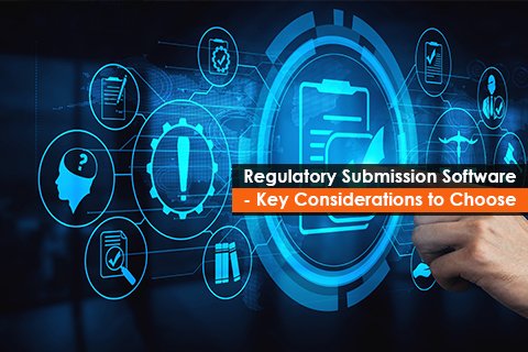 Regulatory Submission Software - Key Considerations to Choose