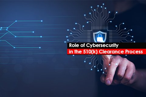  Role of Cybersecurity in the 510(k) Clearance Process