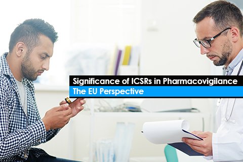 Significance of ICSRs in Pharmacovigilance: The EU Perspective