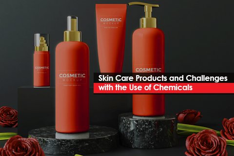 Skin Care Products and Challenges with the Use of Chemicals