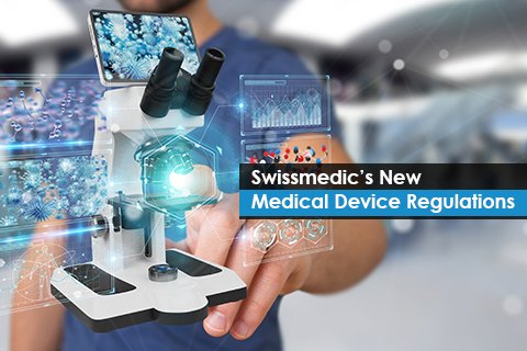 Swissmedic’s New Medical Device Regulations