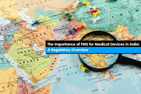 The Importance of PMS for Medical Devices in India: A Regulatory Overview