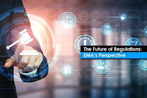 The Future of Regulations: EMA’s Perspective