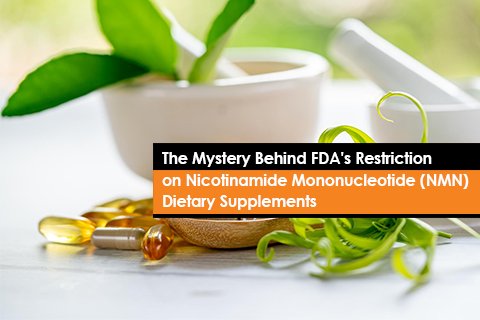 The Mystery Behind FDA's Restriction on Nicotinamide Mononucleotide (NMN) Dietary Supplements