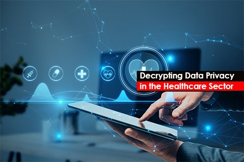 Decrypting Data Privacy in the Healthcare Sector