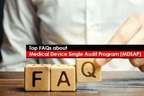 Top FAQs about Medical Device Single Audit Program (MDSAP)