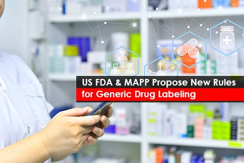 US FDA & MAPP Propose New Rules for Generic Drug Labeling